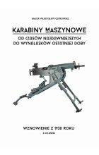 Karabiny maszynowe od czasów najdawniejszych do wynalazków ostatniej doby z atlasem