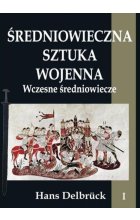 Średniowieczna sztuka wojenna. Wczesne średniowiecze. Tom 1