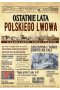 Ostatnie lata polskiego Lwowa