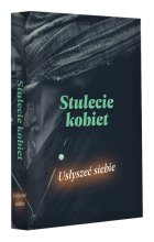 Stulecie kobiet. Usłyszeć siebie
