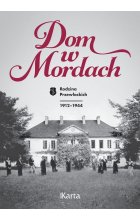 Dom w Mordach. Rodzina Przewłockich 1912-1944