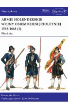 Armie holenderskie wojny osiemdziesięcioletniej 1568-1648. Piechota. Tom 1