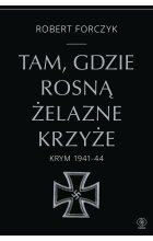Tam, gdzie rosną Żelazne Krzyże. Krym 1941-1944