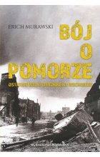 Bój o Pomorze. Ostatnie walki obronne na wschodzie