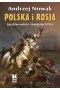 Polska i Rosja. Sąsiedztwo wolności i despotyzmu X-XXI w