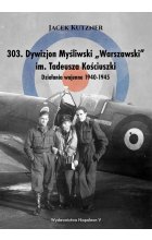 303 Dywizjon Myśliwski Warszawski im. Tadeusza Kościuszki. działania wojenne 1940-1945