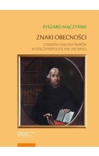 Znaki obecności Z dziejów zakonu pijarów w Rzeczypospolitej XVII-XIX wieku