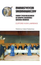 Monastycyzm średniowieczny. Formy życia religijnego w Zachodniej Europie w średniowieczu wyd. 2