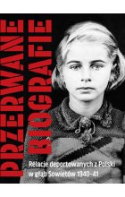 Przerwane biografie. Relacje deportowanych z Polski w głąb Sowietów 1940-41
