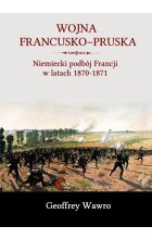 Wojna francusko-pruska. Niemieckie zwycięstwo nad Francją w latach 1870-1871