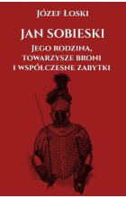 Jan Sobieski. Jego rodzina towarzysze broni i współczesne zabytki