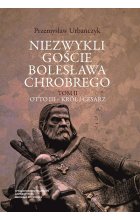 Niezwykli goście Bolesława Chrobrego Tom 2