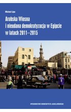 Arabska Wiosna i nieudana demokratyzacja w Egipcie w latach 2011–2015