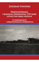 Przygotowania i kampania wrześniowa 1939 roku. Lotnictwa Armii Modlinw dokumentach i sprawozdaniach wojskowych