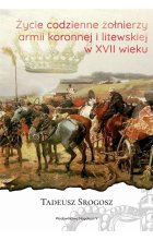 Życie codzienne żołnierzy Armii Koronnej i litewskiej w XVII wieku