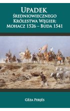 Upadek średniowiecznego królestwa Węgier. Mohacz 1526-Buda 1541
