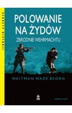 Polowanie na Żydów. Zbrodnie Wehrmachtu wyd. 2023