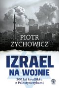 Izrael na wojnie 100 lat konfliktu z Palestyńczykami