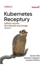 Kubernetes. Receptury. Aplikacje natywne dla środowiska chmurowego wyd. 2