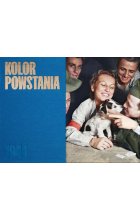 Kolor Powstania. 100 najważniejszych fotografii walczącej Warszawy