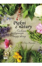 Piękni z natury. Ziołowa pielęgnacja twojej skóry