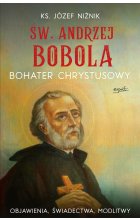 Św. Andrzej Bobola bohater Chrystusowy. Objawienia, świadectwa, modlitwy