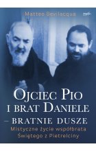 Ojciec Pio i brat Daniele - bratnie dusze. Mistyczne życie współbrata Świętego z Pietrelciny