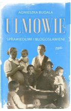 Ulmowie. Sprawiedliwi i błogosławieni