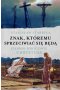 Znak, któremu sprzeciwiać się będą. Pierwsi wrogowie Chrystusa