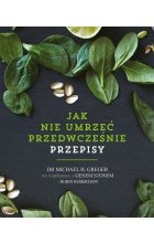 Jak nie umrzeć przedwcześnie. Przepisy