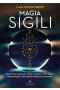 Magia sigili. Skuteczne symbole, znaki, kształty, cyfry, litery wzmacniające siłę każdej magicznej praktyki