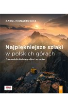 Najpiękniejsze szlaki w polskich górach. Przewodnik dla fotografów i turystów