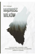 Mądrość wilków. O tym, jak myślą i troszczą się o siebie. Zdumiewające fakty o zwierzęciu, które jest nam bliższe, niż się wydaje wyd. 2022