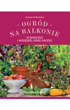 Ogród na balkonie, w doniczce i wszędzie, gdzie chcesz