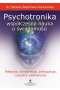 Psychotronika współczesna nauka o świadomości. Telepatia, teleportacja, prekognicja, cudowne uzdrowienia wyd. 2023
