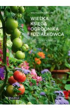 Wielka księga ogrodnika i działkowca. Praktyczny poradnik wyd. 2022