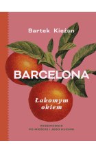 Barcelona. Łakomym okiem. Przewodnik po mieście i jego kuchni