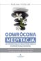Odwrócona medytacja jak przekształcić negatywne emocje w wewnętrzną harmonię