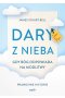 Dary z nieba prawdziwe historii cudownych odpowiedzi na modlitwę