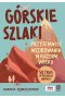 Górskie szlaki. Przyjemność wędrowania w każdym wieku. 50 tras w polskich górach