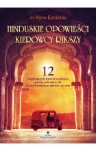 Hinduskie opowieści kierowcy rikszy. 12 inspirujących historii o miłości, stracie, odwadze, sile i konsekwentnym dążeniu do celu