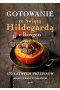 Gotowanie ze Świętą Hildegardą z Bingen. 170 łatwych przepisów