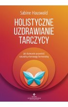 Holistyczne uzdrawianie tarczycy jak skutecznie przywrócić naturalną równowagę hormonalną