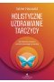 Holistyczne uzdrawianie tarczycy jak skutecznie przywrócić naturalną równowagę hormonalną