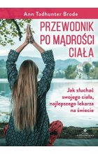 Przewodnik po mądrości ciała wszystko co umysł musi wiedzieć o ciele