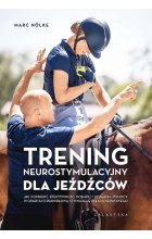 Trening neurostymulacyjny dla jeźdźców. Jak poprawić efektywność dosiadu i działania pomocy w oparciu o prawidłową stymulację układu nerwowego