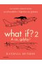 What If? 2. A co gdyby? Naukowe odpowiedzi na absurdalne i hipotetyczne pytania