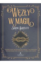 Węzły w magii. Podręcznik skutecznych zaklęć i talizmanów wzmacniających intencje i osiąganie celów