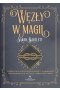 Węzły w magii. Podręcznik skutecznych zaklęć i talizmanów wzmacniających intencje i osiąganie celów