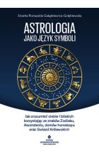 Astrologia jako język symboli jak zrozumieć siebie i bliskich korzystając ze znaków zodiaku ascendentu domów horoskopu oraz gwiazd królewskich
